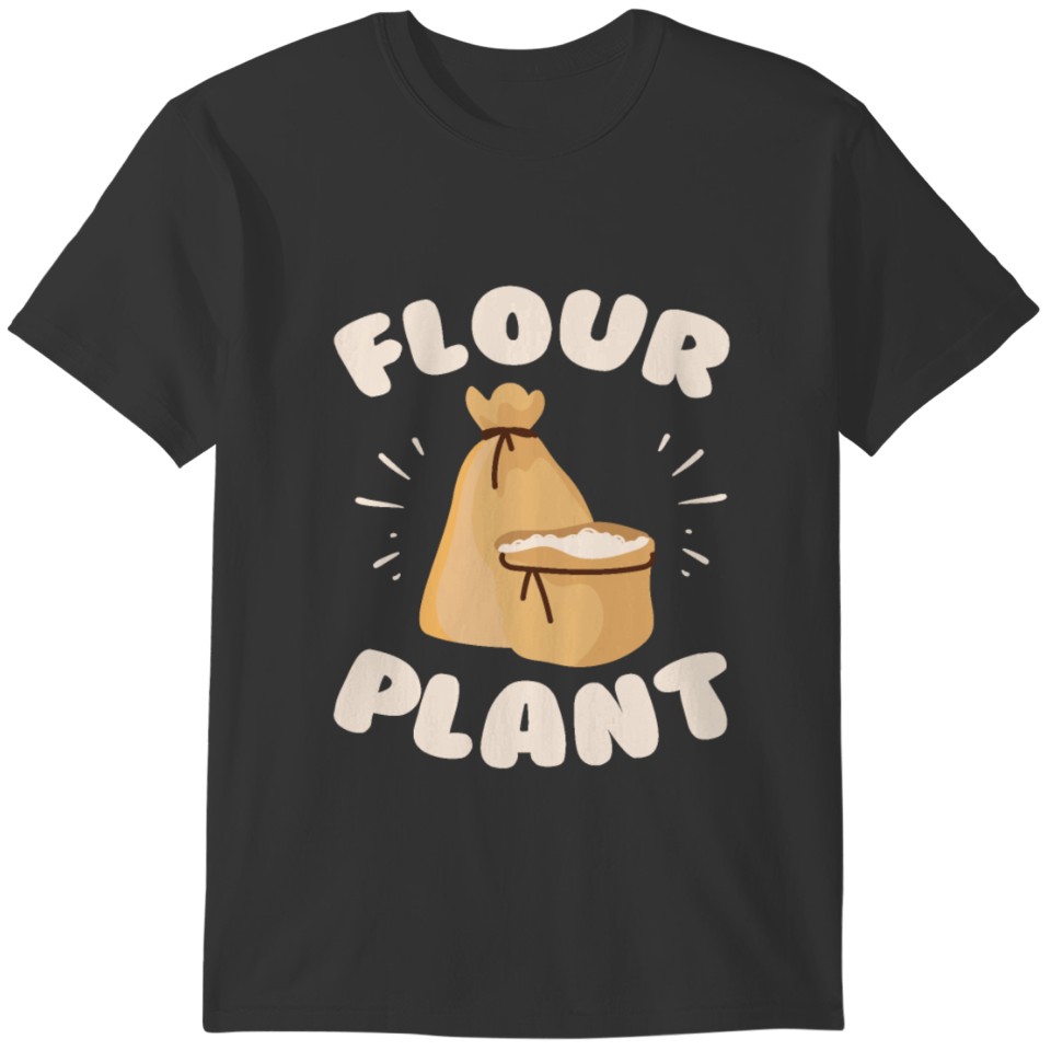 Flour plant Design for a Sourdough Baker T-shirt