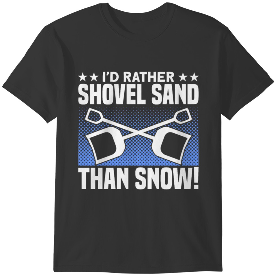 I’D RATHER SHOVEL SAND THAN SNOW! Motif for Snow T-shirt