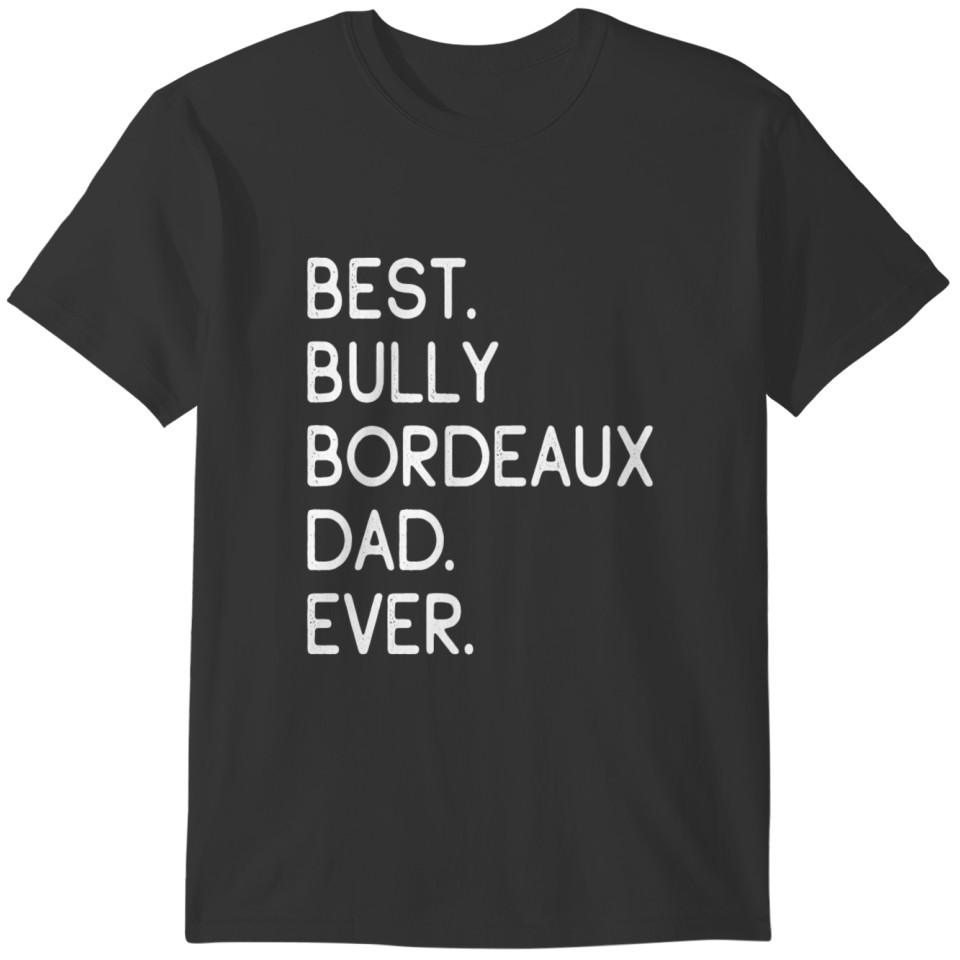 Best Bully Bordeaux Dad Ever T-shirt