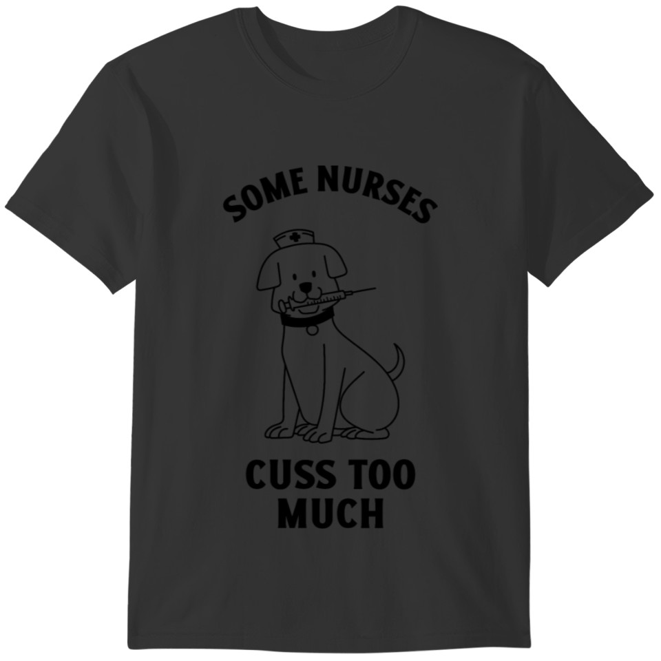 Some nurses cuss too much dog nurse T-shirt