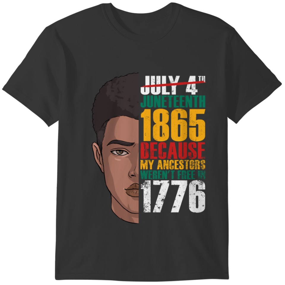 Juneteenth 1865 My Ancestors Weren't Free In 1776 T-shirt