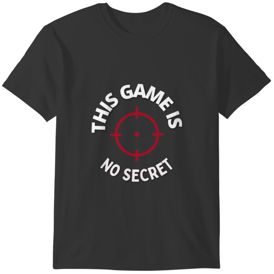 This Game Is No Secret Shooter T-shirt