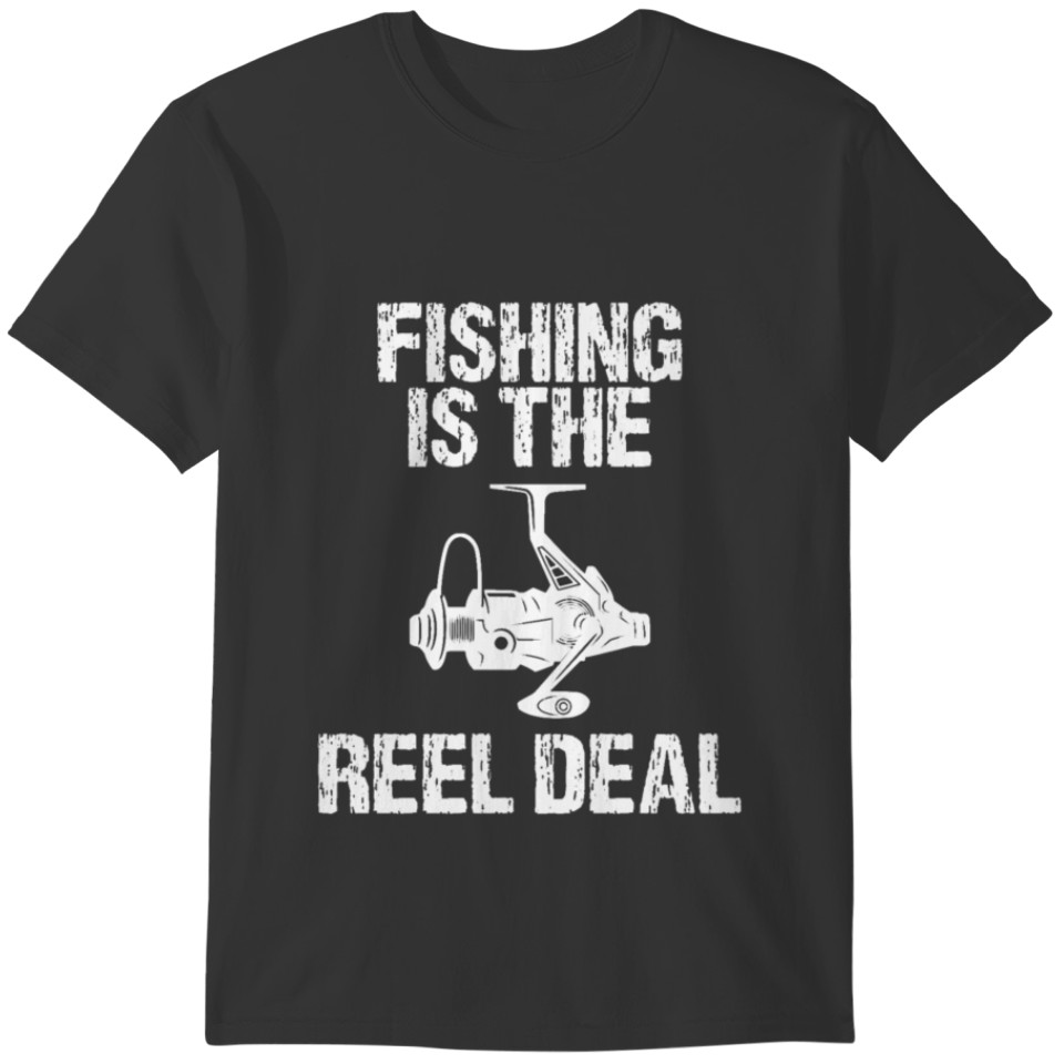 Fishing Is The Reel Deal T-shirt