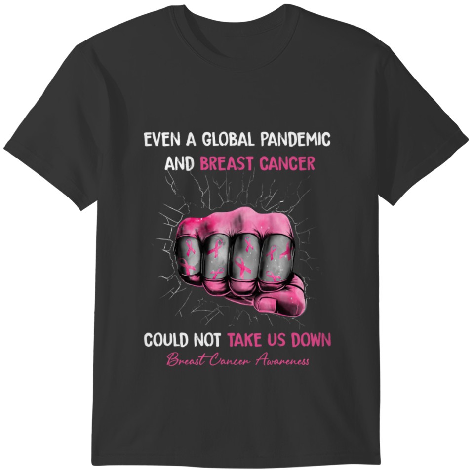 Breast Cancer Even A Global Pandemic Cancer Surviv T-shirt