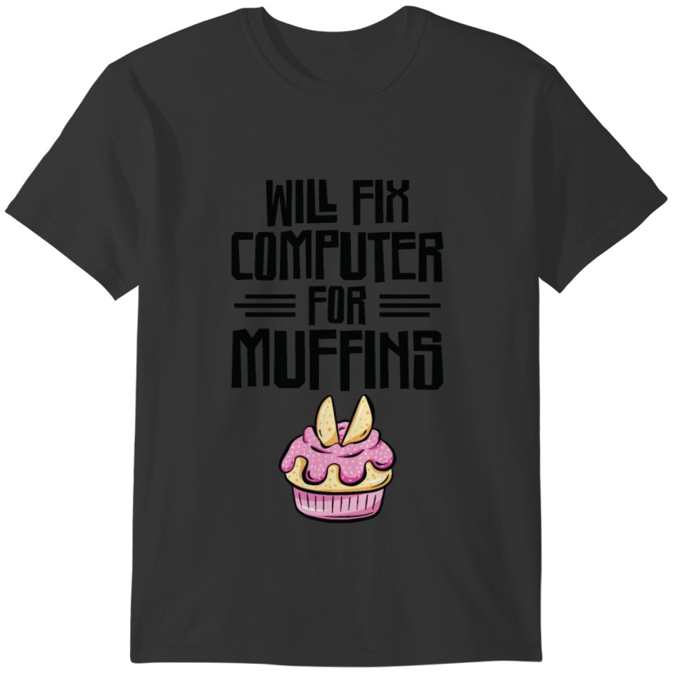 Will Fix Computer for Muffins Tech Support T-shirt