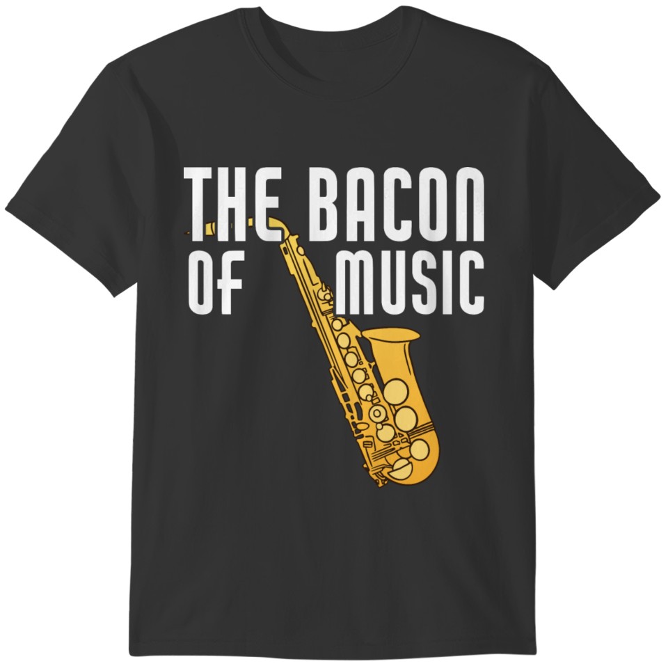 The Bacon Of Music Funny Saxphonist Saxophone T-shirt