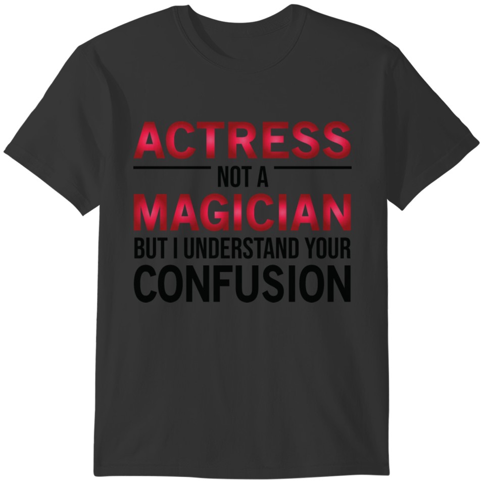 Funny Actress Not A Magician T-shirt