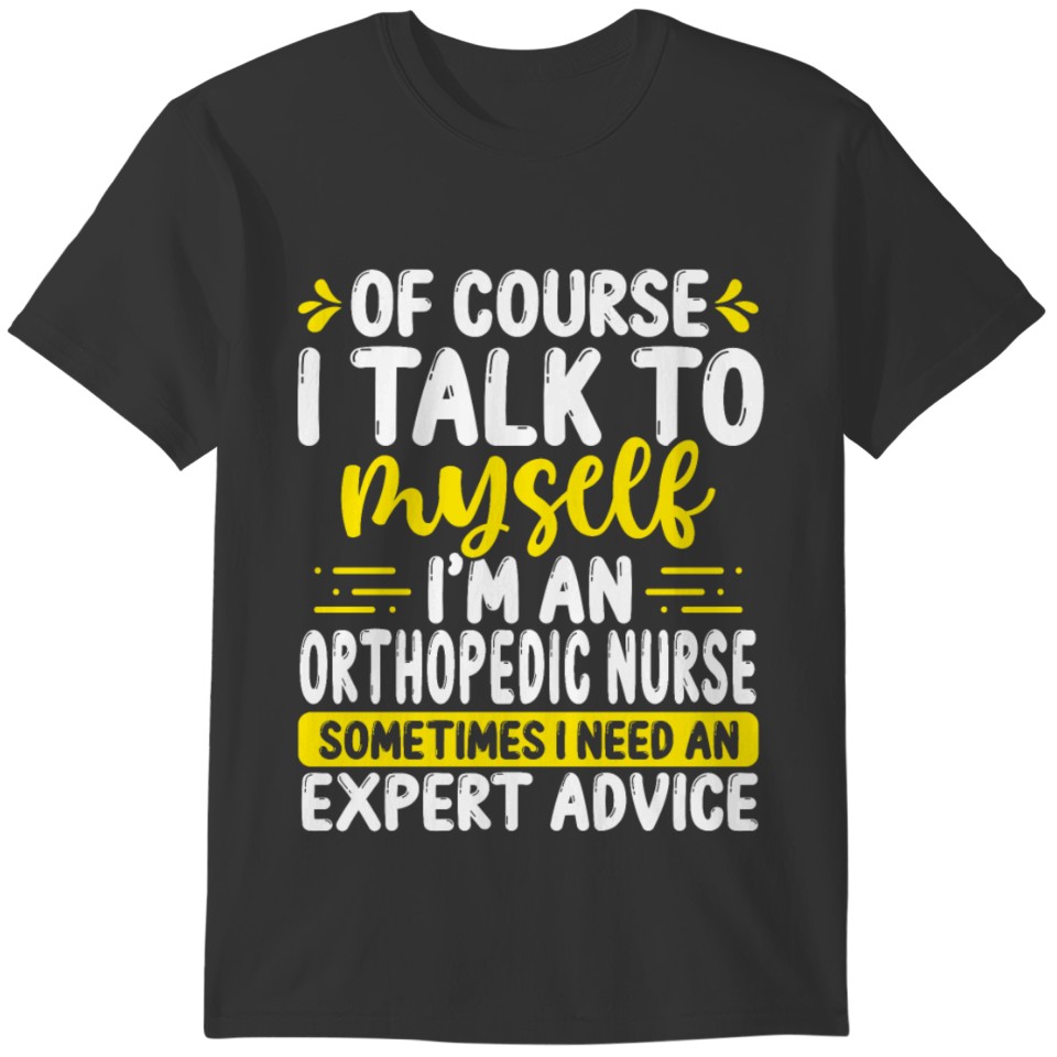 Orthopedic Nurse Advice Orthopedic Assistant T-shirt