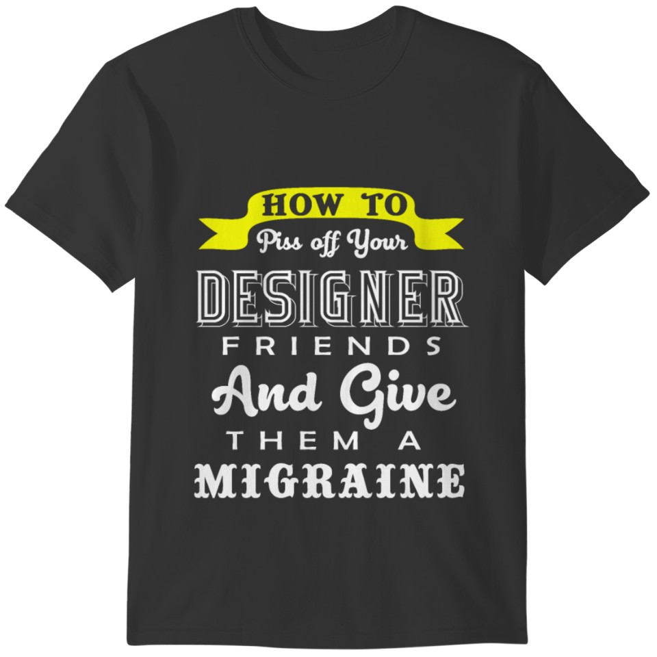 Graphic Designer How To Piss Off Friends T-shirt
