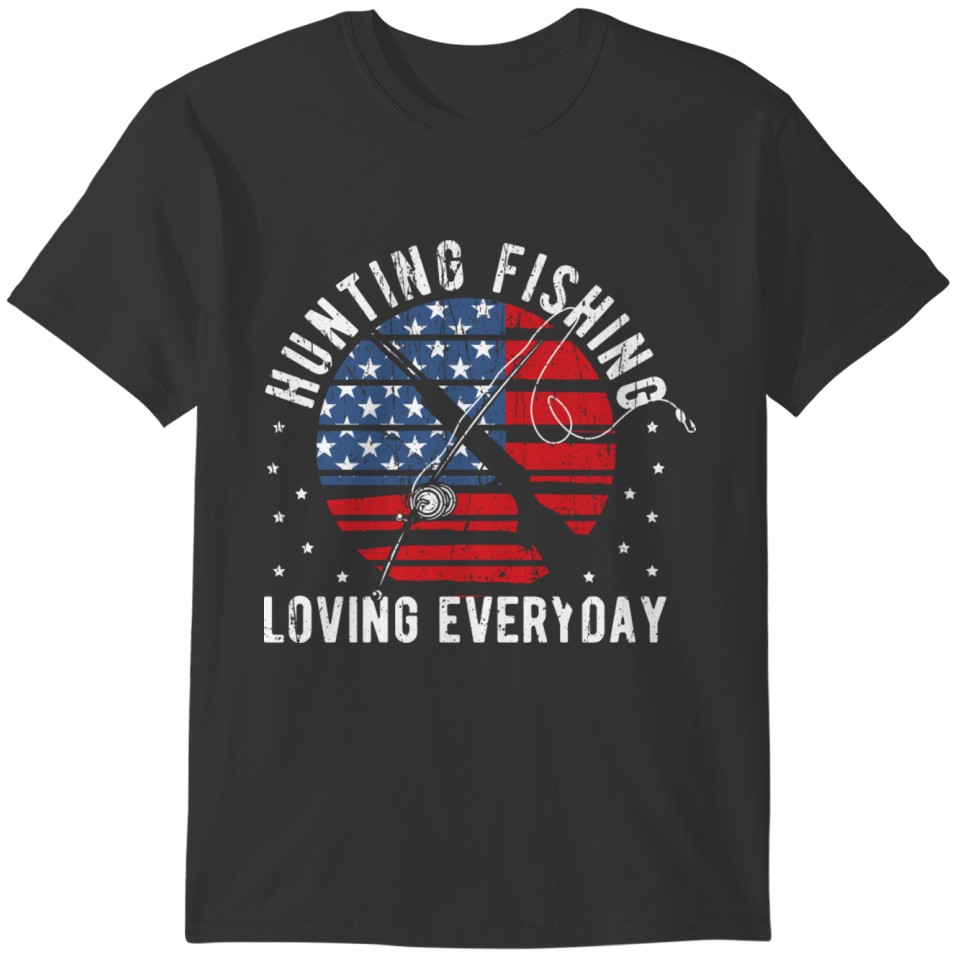Hunting Fishing Loving Everyday - Fishing T-shirt