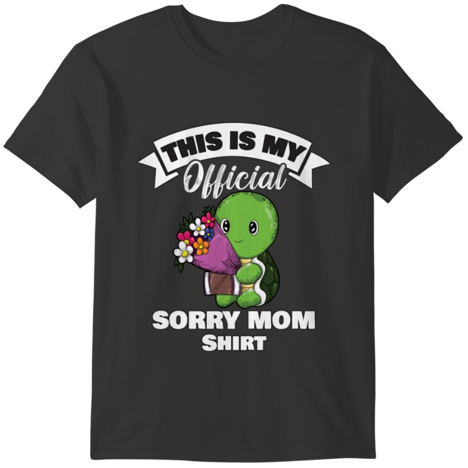 Mother's Day Turtle Sorry Mom This Is My Official T-shirt