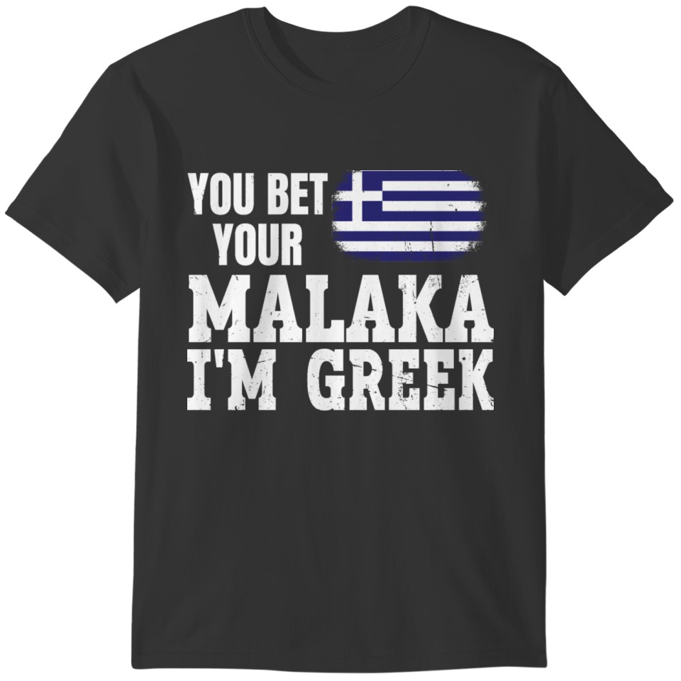 You bet your malaka I'm greek Quote for a Proud T-shirt