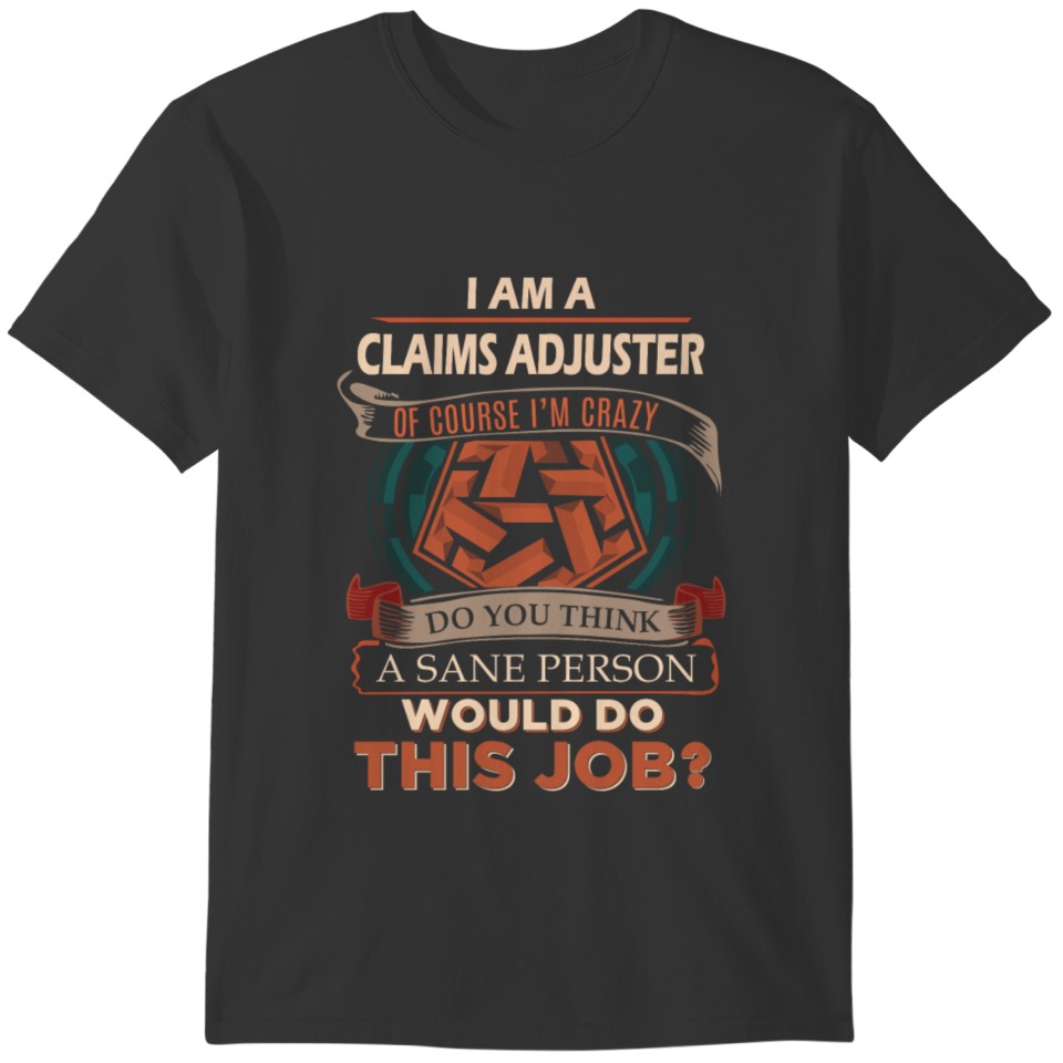 Claims Adjuster T Shirt - Sane Person Gift Item Te T-shirt