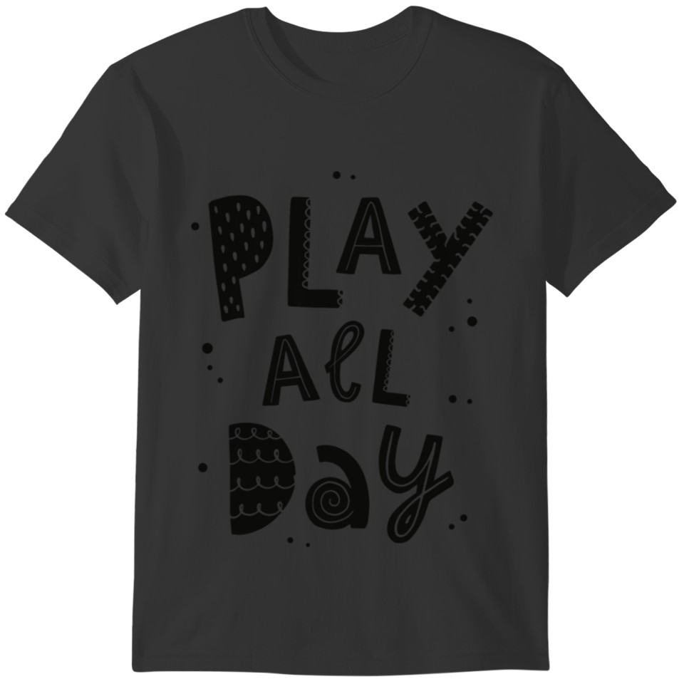 Play All Day!!!!! T-shirt