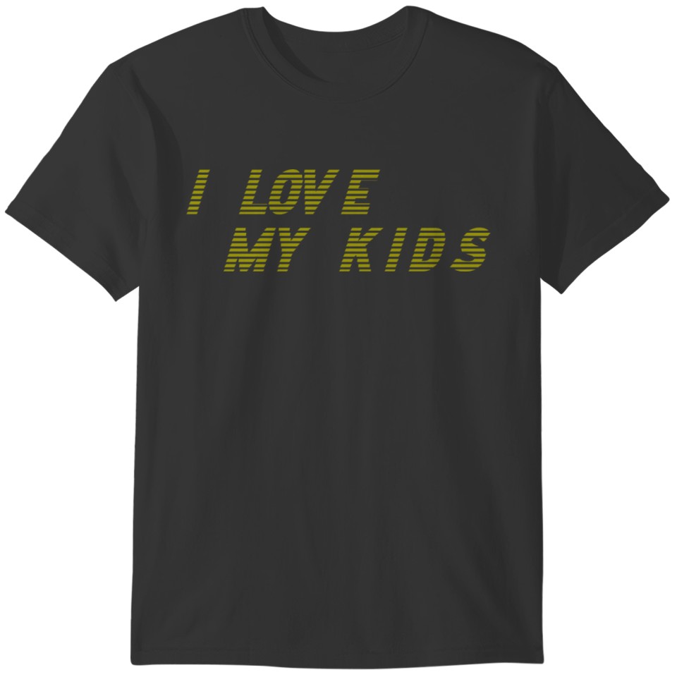 I Love My Kids, I Have Kids T-shirt