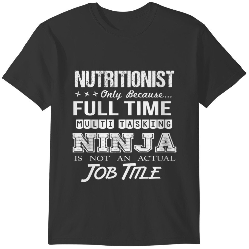 Nutritionist T Shirt - Multitasking Ninja Job Gift T-shirt