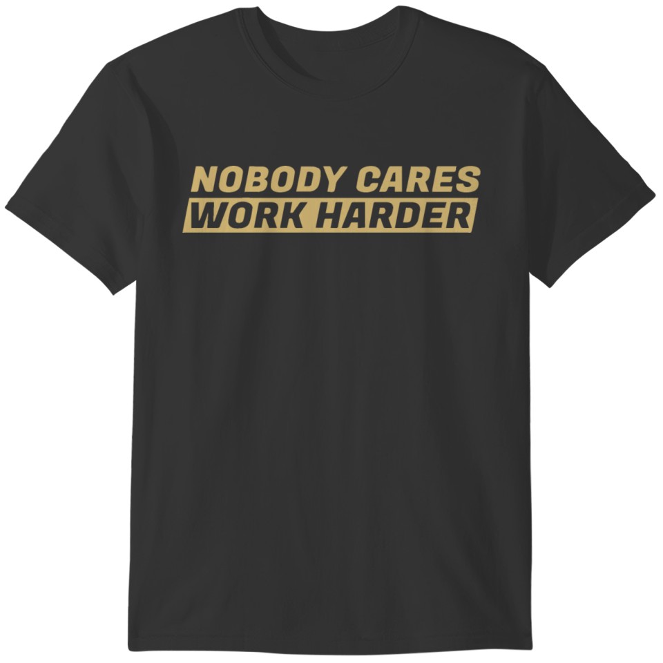 Nobody Cares Work Harder Gold Color T-shirt
