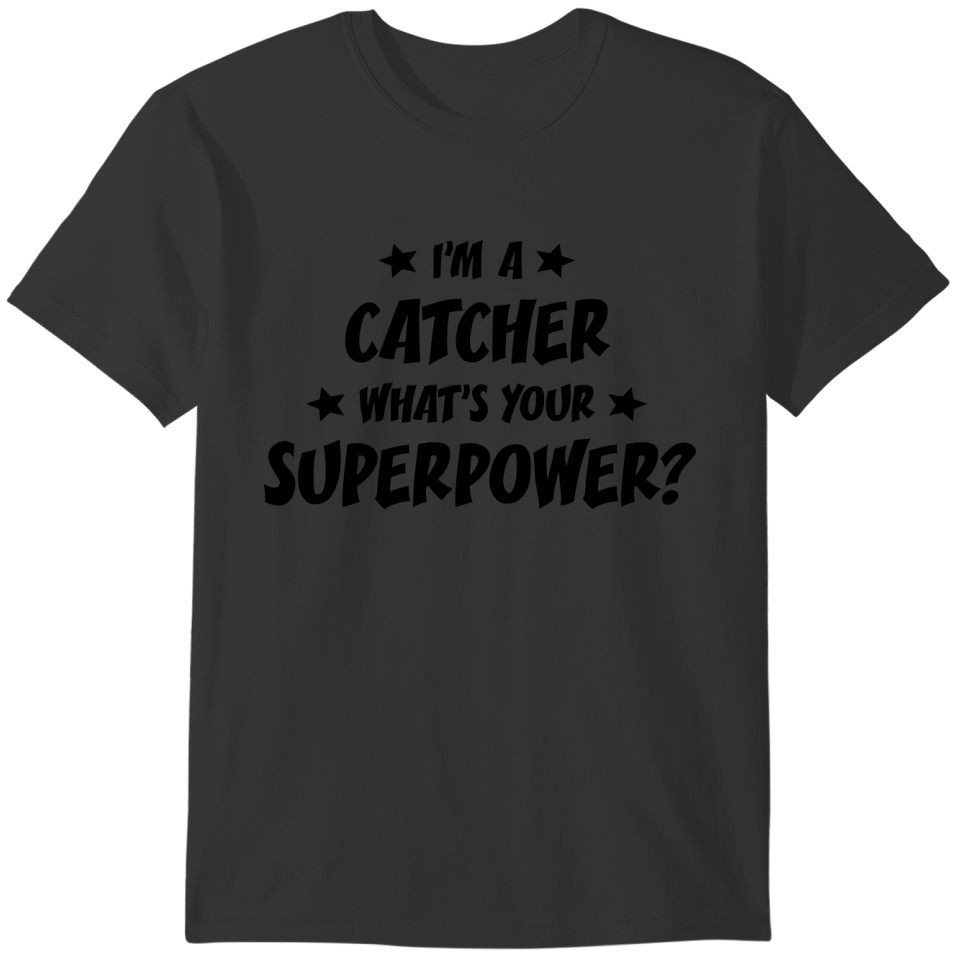 im a catcher whats your superpower T-shirt