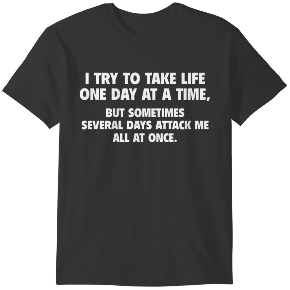 I Try To Take Life One Day At A Time T-shirt