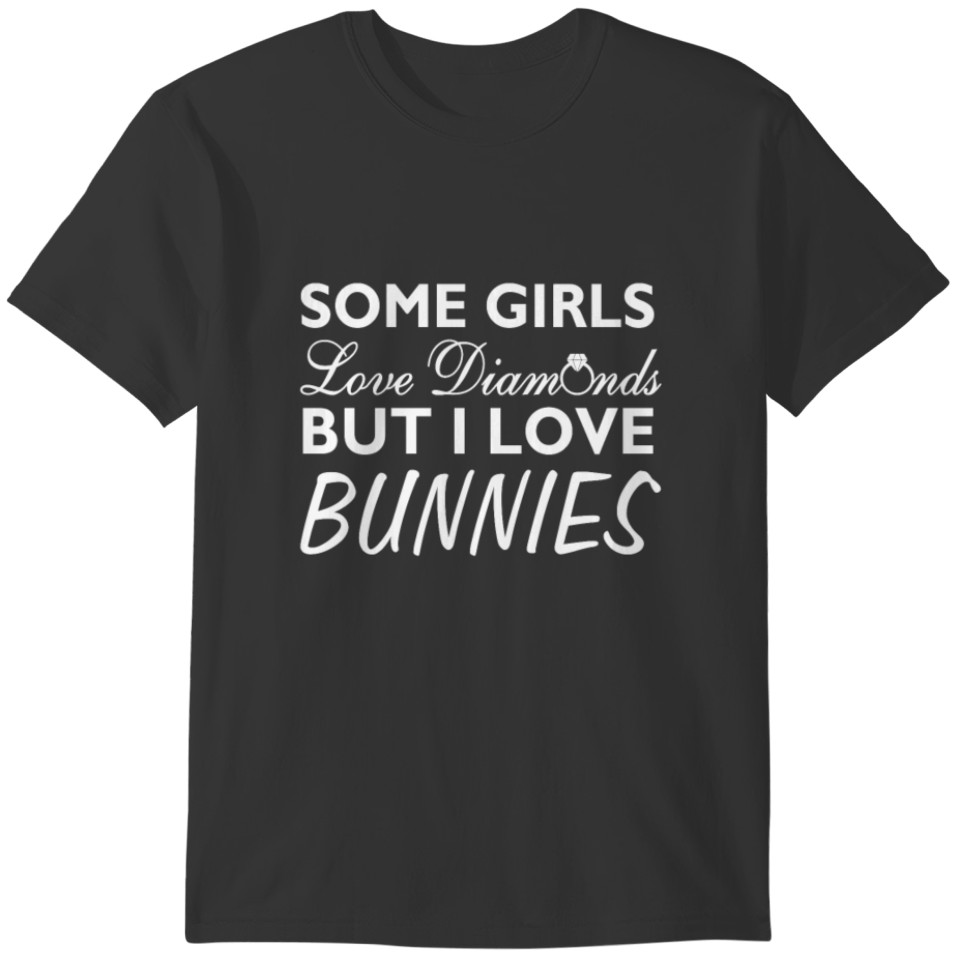 Some Girls Love Diamonds But I Love Bunnies Funny T-shirt