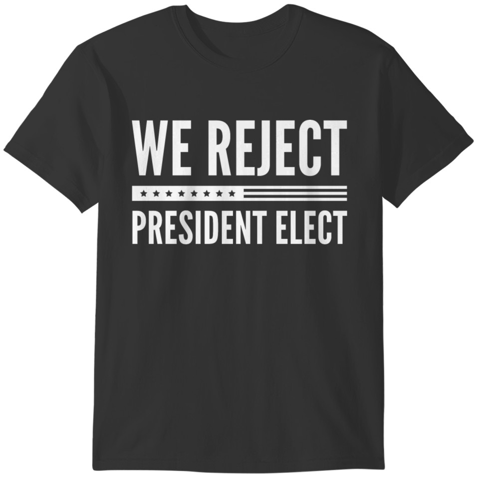 We Reject President Elect T-shirt