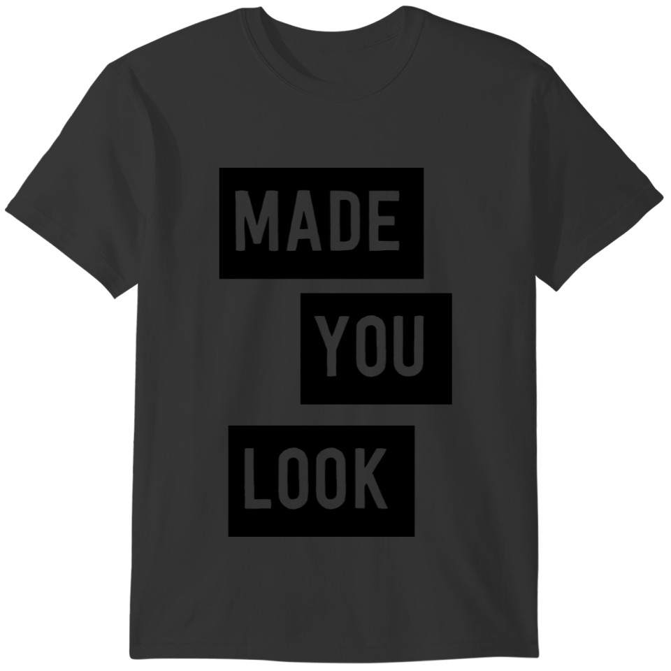 Made you look T-shirt