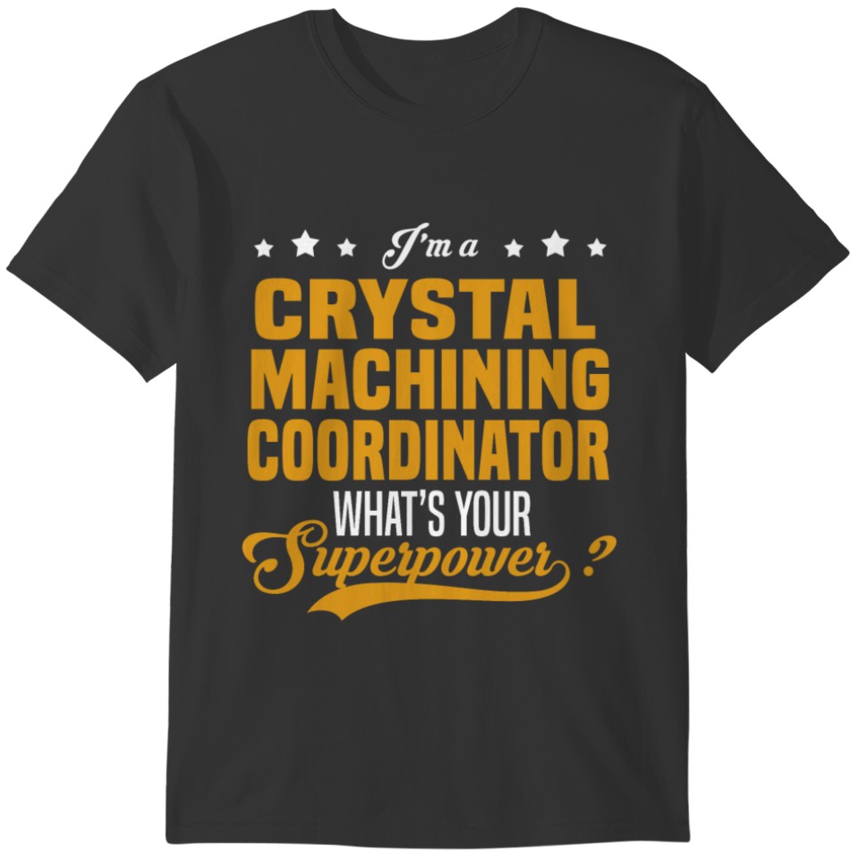 Crystal Machining Coordinator T-shirt