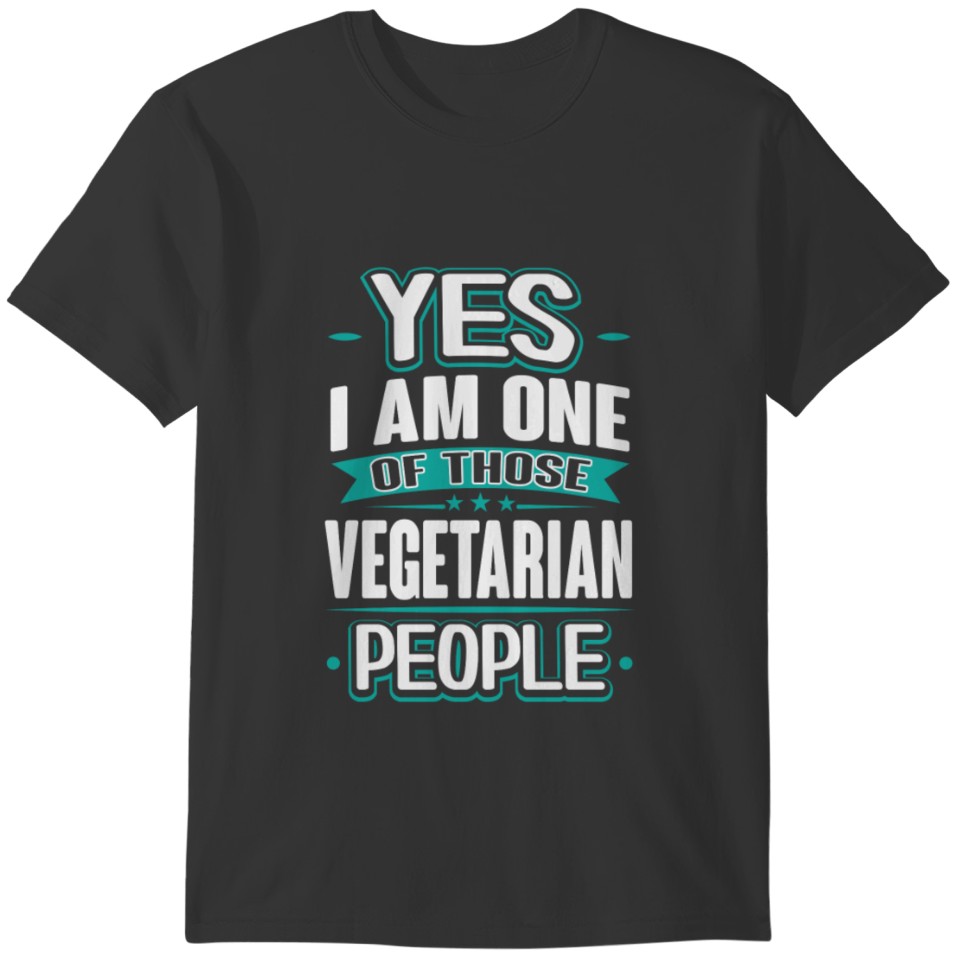 Vegetarian Yes I am One of Those People T-Shirt T-shirt