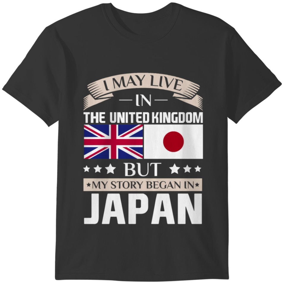 May Live in UK Story Began in Japan Flag T-Shirt T-shirt