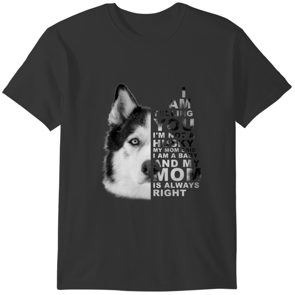 My Mom Said I Am A Baby Husky Dog Mommy Mother's D T-shirt