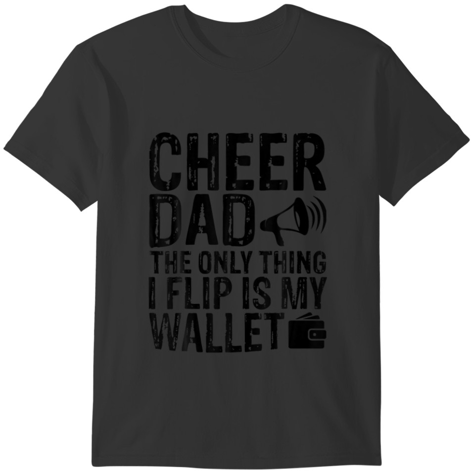 Funny Cheer Dad The Only Thing I Flip Is My Wallet T-shirt