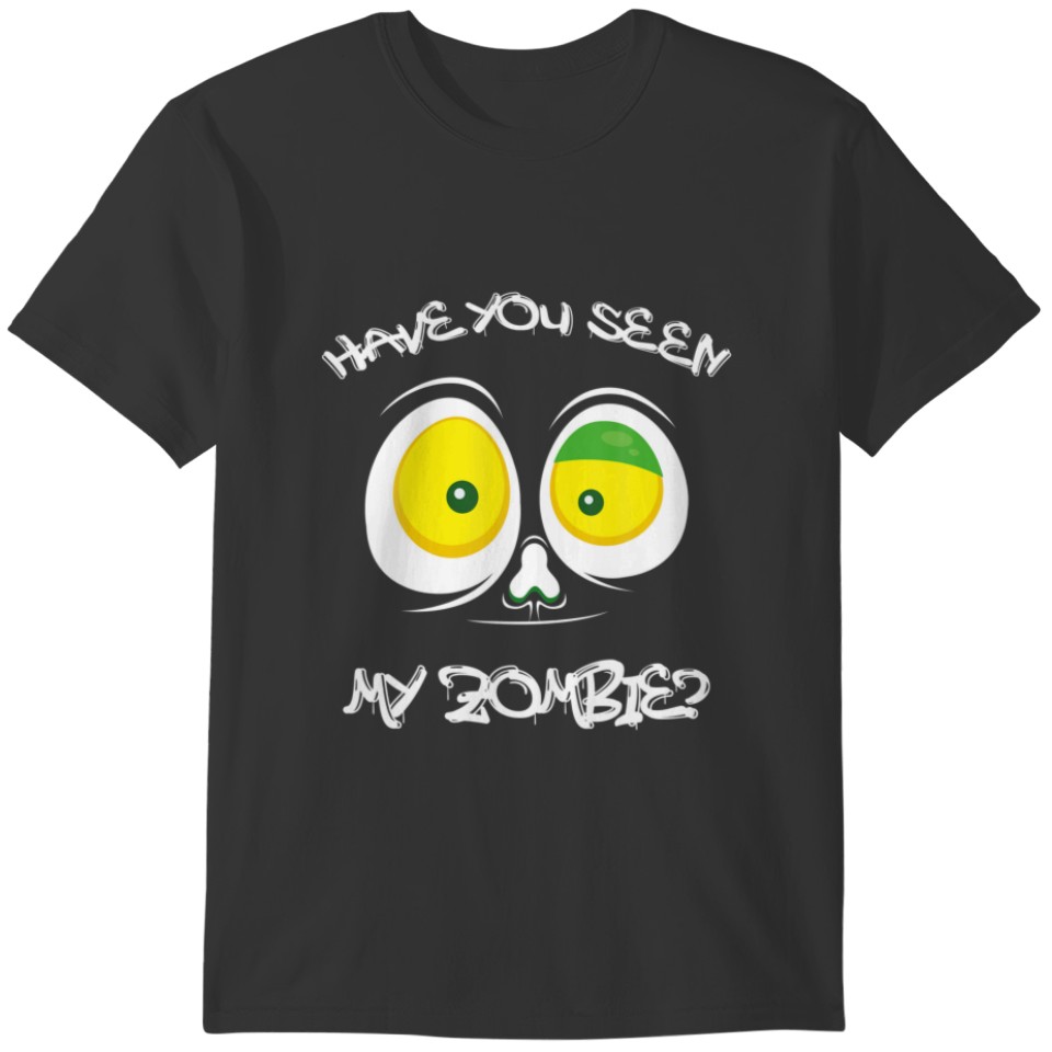 Have You Seen My Zombie Funny Meme Best Halloween T-shirt