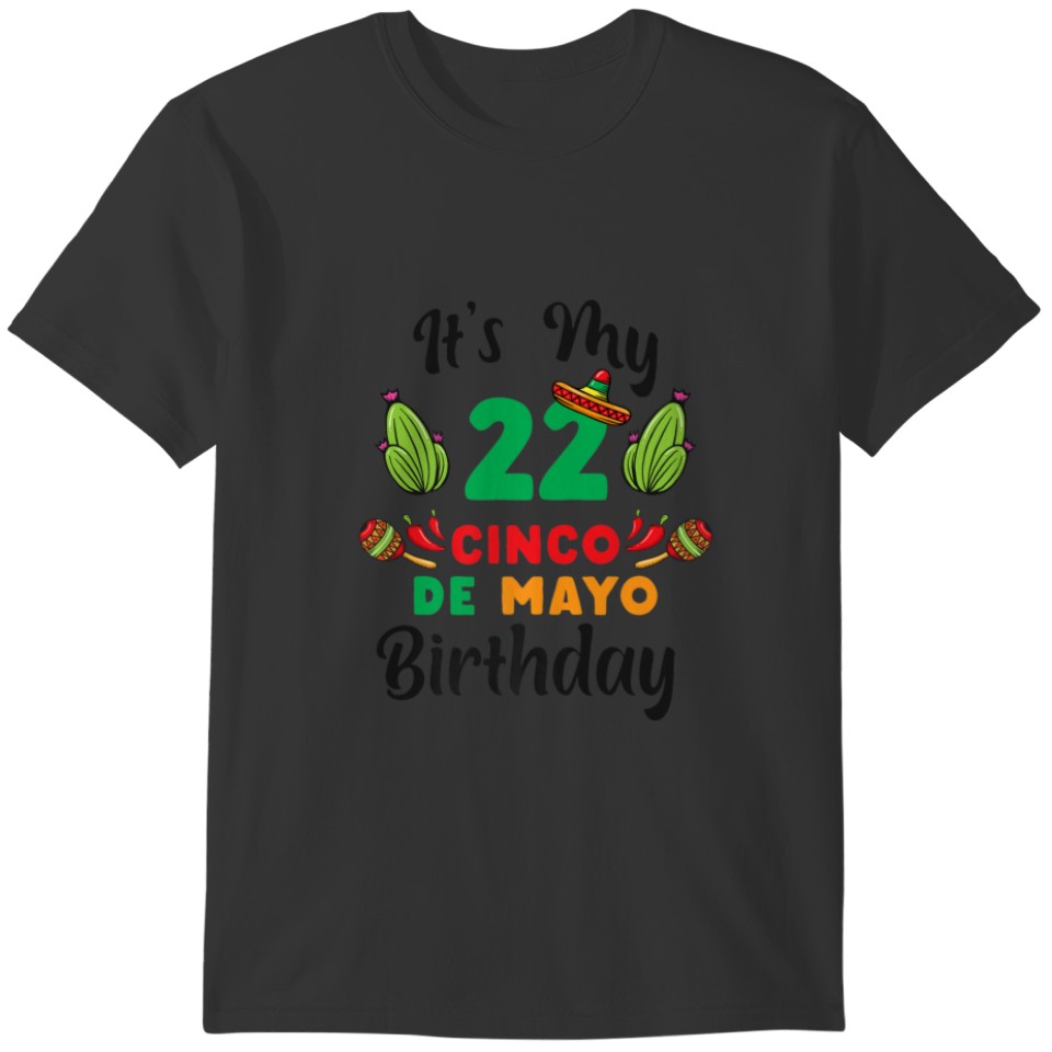 It's My 22St Cinco De Mayo Birthday For Mexican Fi T-shirt
