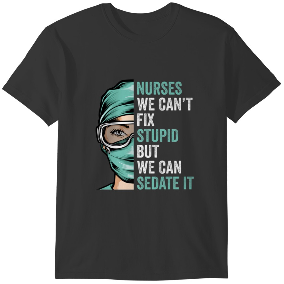 Nurse Can't Fix Stupid But We Can Sedate It Funny T-shirt