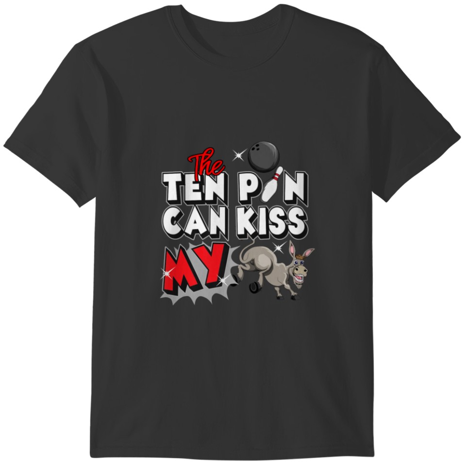Bowling Bowling Ball The Ten Pin Can Kiss My Bowle T-shirt