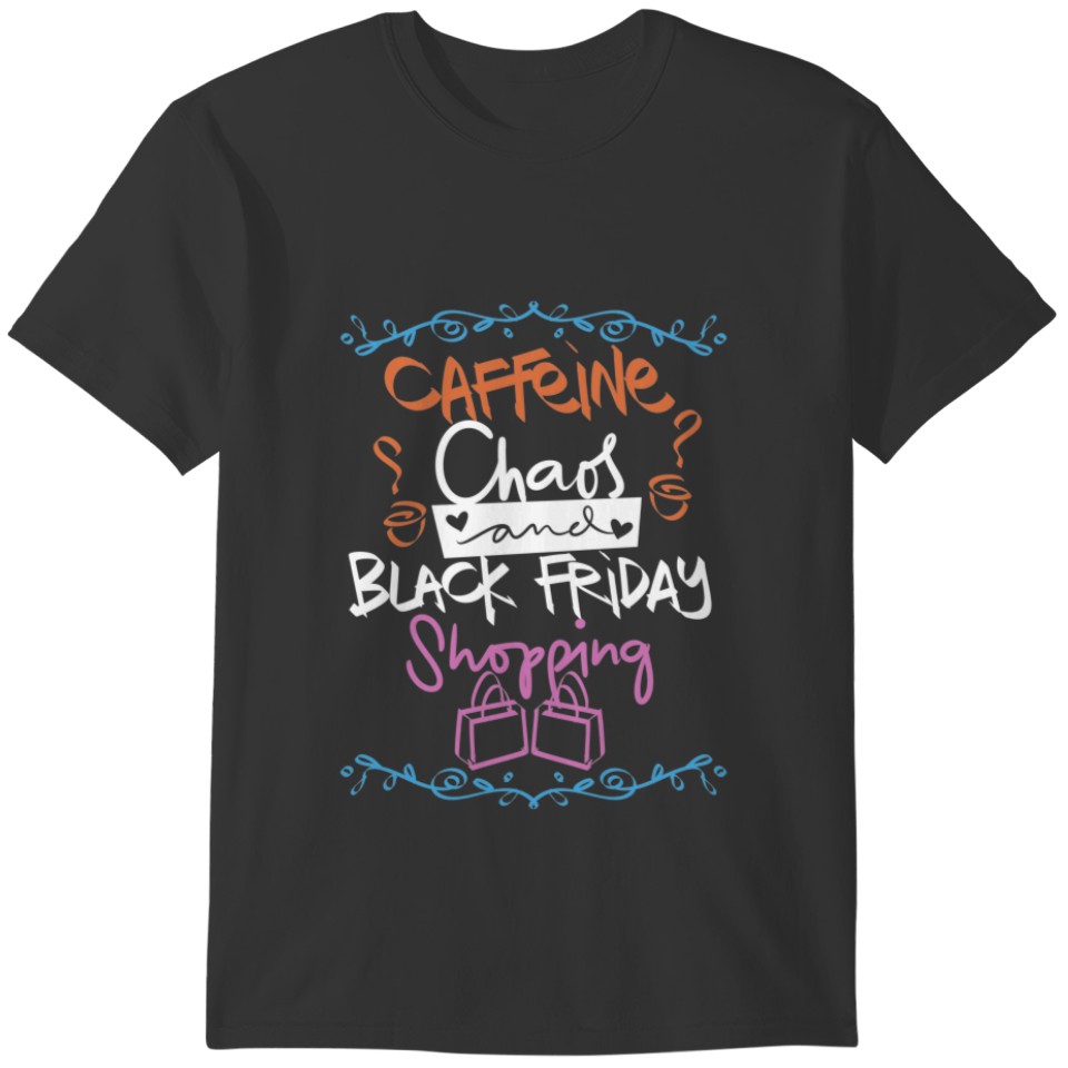 Caffeine, Chaos and Black Friday Shopping T-shirt