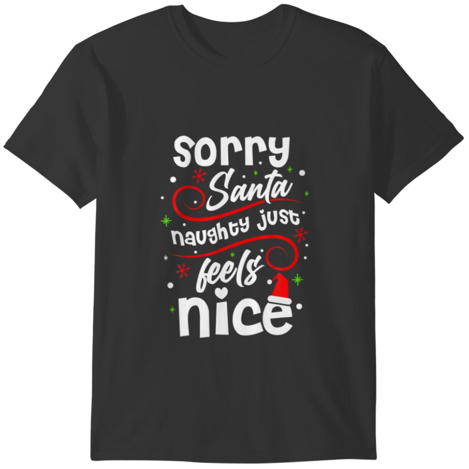 Sorry Santa Naughty Just Feels Nice Funny Christma T-shirt