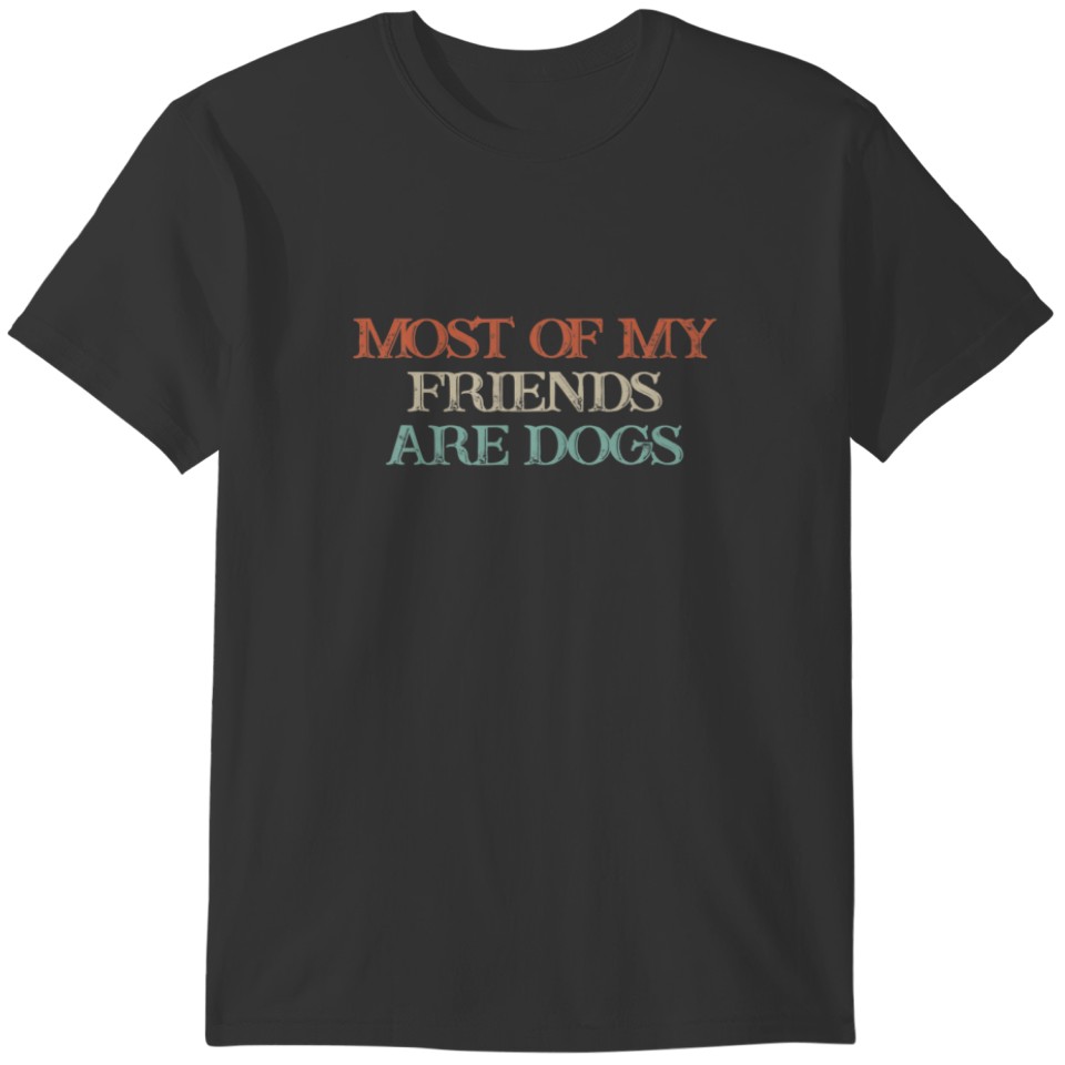 Vintage Funny Most Of My Friends Are Dogs T-shirt