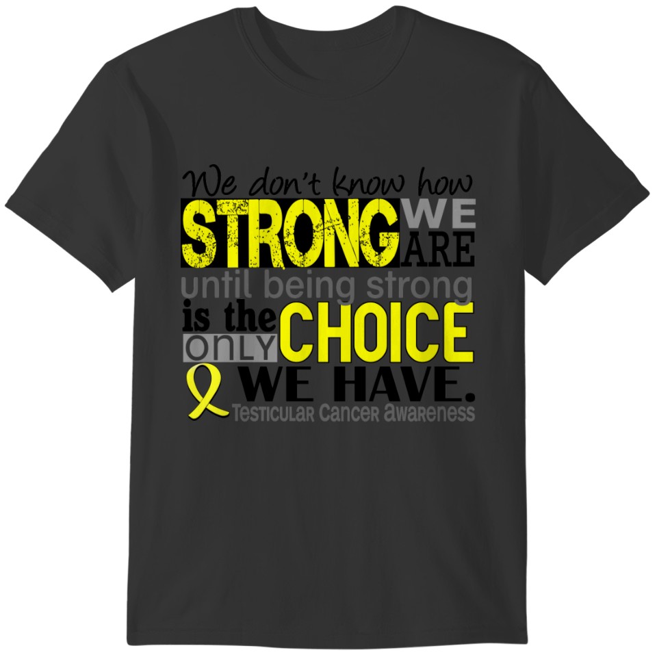 Testicular Cancer How Strong We Are T-shirt
