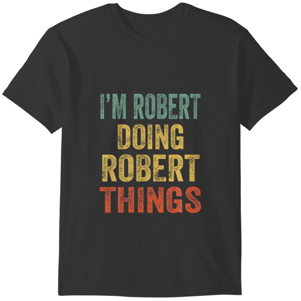 I'm Robert Doing Robert Things Fun Personalized Fi T-shirt