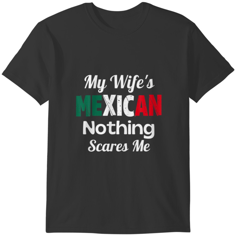 Cool My Wife Is Mexican Nothing Scares Me Flag For T-shirt