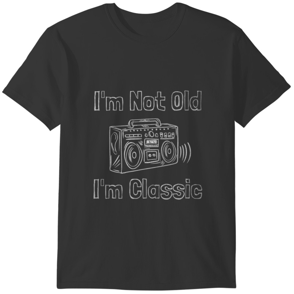 I'm Not Old I'm Classic Funny Boombox Graphic - Me T-shirt