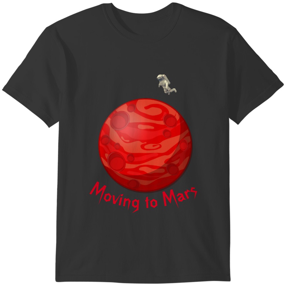 Moving to Mars Red Planet and Space T-shirt