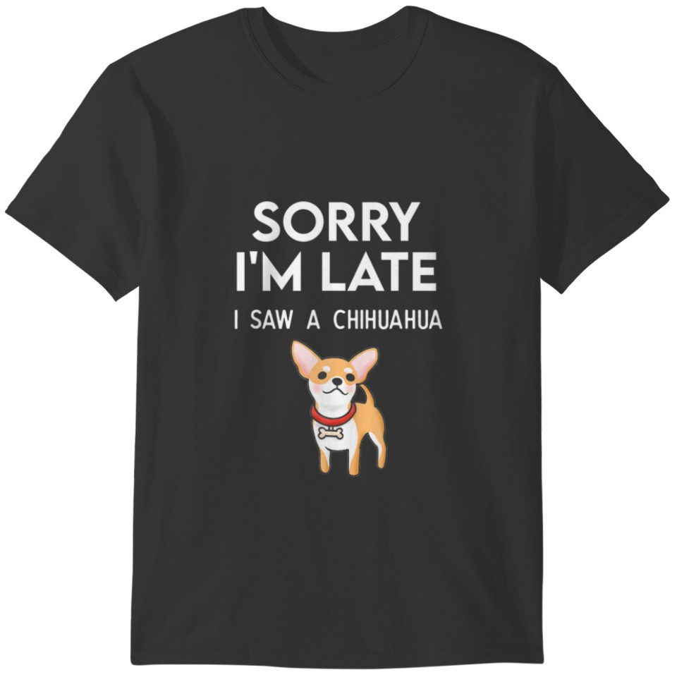 Sorry I'm Late I Saw A Chihuahua Paw Funny Pet Own T-shirt