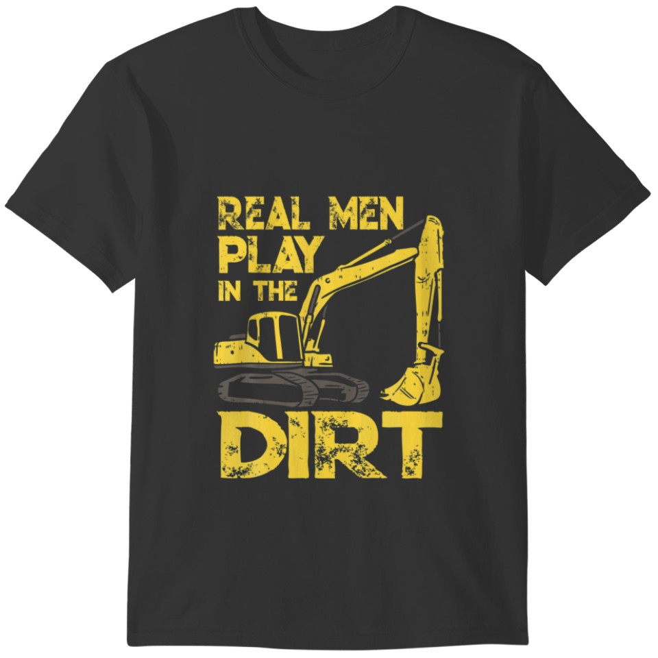 Heavy Equipment Operator Saying - Real Men Play In T-shirt