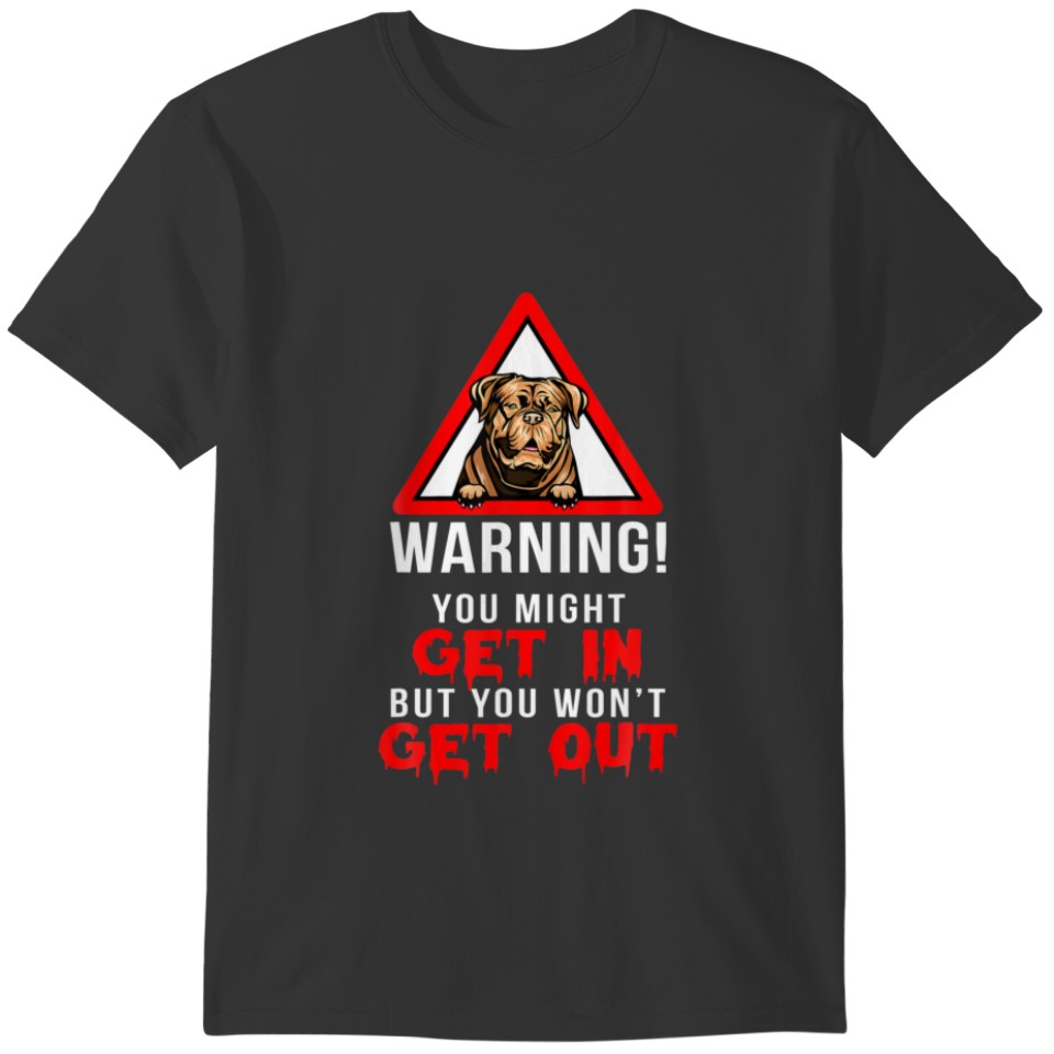 Funny Warning Dogue De Bordeaux Dog Lover Owner Gi T-shirt