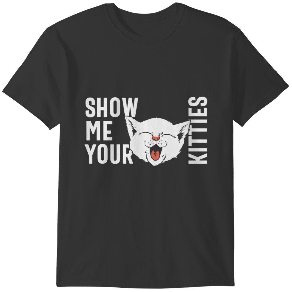 Show Me Your Kitties Funny Cat Lovers T-shirt