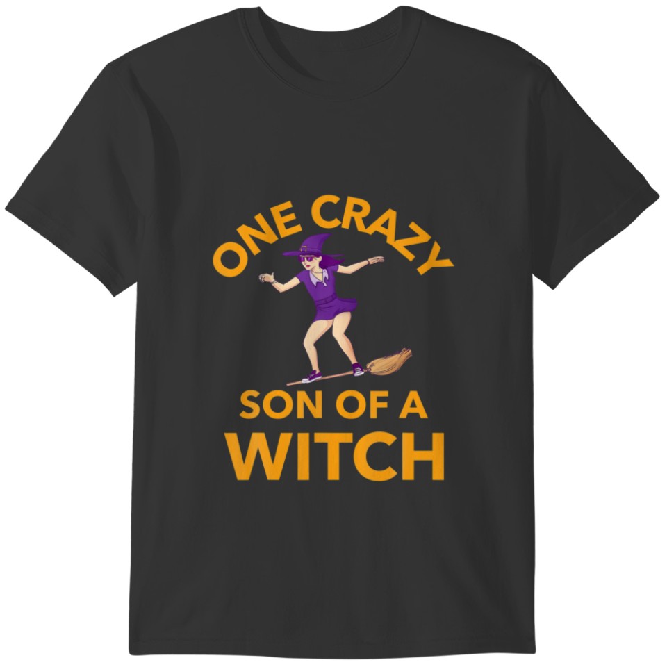 One Crazy Son Of A Witch - Witch For Halloween - W T-shirt
