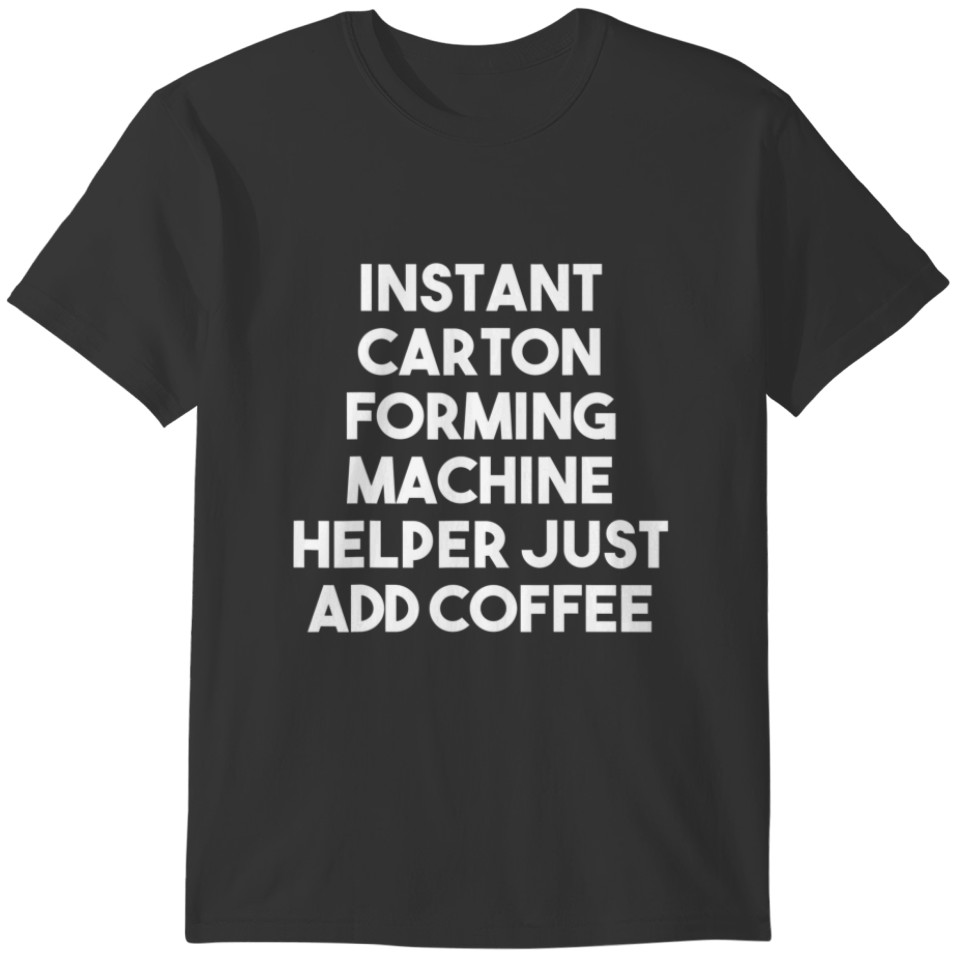 Instant Carton Forming Machine Helper Just Add Cof T-shirt