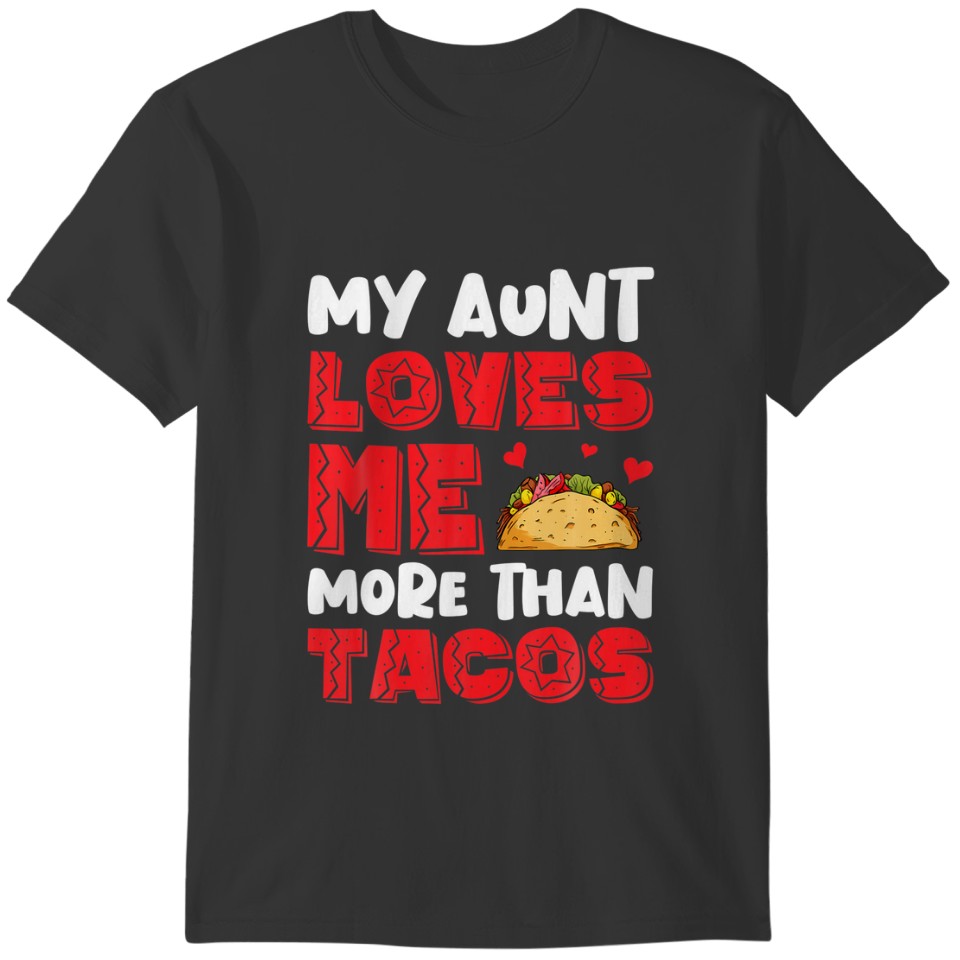 My Aunt Loves Me More Than Tacos For Mexican T-shirt